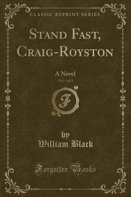 Stand Fast, Craig-Royston, Vol. 3 of 3: A Novel (Classic Reprint)