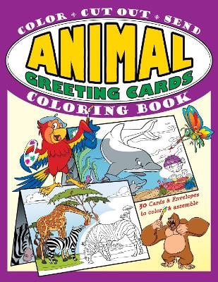 Animal Greeting Cards Coloring Book: Color * Cut Out * Send; Create Your Own Funny Animal Cards, Awesome Activity Book for Kids