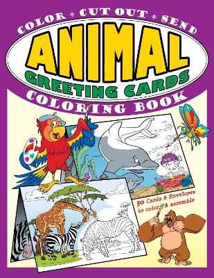 Animal Greeting Cards Coloring Book: Color * Cut Out * Send; Create Your Own Funny Animal Cards, Awesome Activity Book for Kids