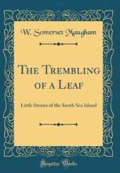 The Trembling of a Leaf: Little Stories of the South Sea Island (Classic Reprint)