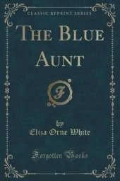 The Blue Aunt (Classic Reprint)