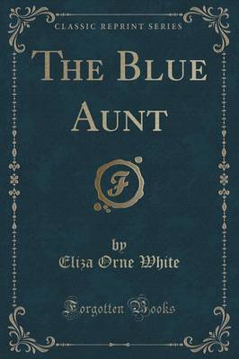 The Blue Aunt (Classic Reprint)