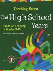 Teaching Green - The High School Years: Hands-on Learning in Grades 9-12
