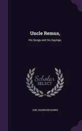Uncle Remus,: His Songs and His Sayings;
