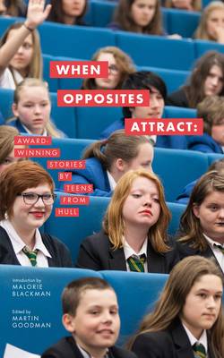 When Opposites Attract: Award-winning Stories by Teens from Hull
