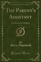 The Parent's Assistant, Vol. 2 of 6: Or, Stories for Children (Classic Reprint)