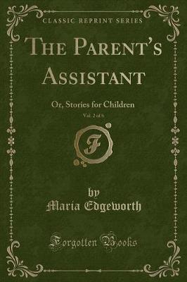 The Parent's Assistant, Vol. 2 of 6: Or, Stories for Children (Classic Reprint)