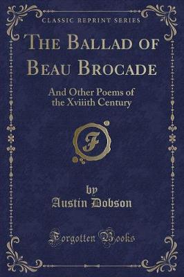 The Ballad of Beau Brocade: And Other Poems of the Xviiith Century (Classic Reprint)