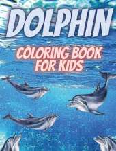 Dolphin Coloring Book For Kids: Relaxing Coloring Book For Kids.Dolphin Coloring Book For Kids Ages 3-6,4-8