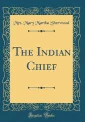 The Indian Chief (Classic Reprint)