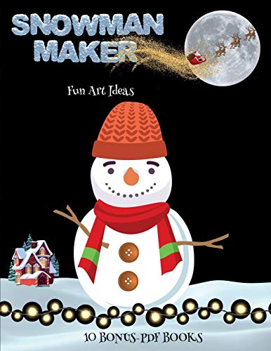 Fun Art Ideas (Snowman Maker): Make your own snowman by cutting and pasting the contents of this book. This book is designed to improve hand-eye coordination, develop fine and gross motor control, develop visuo-spatial skills, and to help children sustai