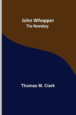 John Whopper; The Newsboy