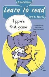 Learn to read (Level 6 Book 12): Tippie's first game (School edition)