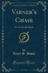 Varner's Chase: Or, the Gentle Heart (Classic Reprint)