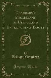 Chambers's Miscellany of Useful and Entertaining Tracts, Vol. 1 (Classic Reprint)