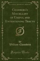 Chambers's Miscellany of Useful and Entertaining Tracts, Vol. 1 (Classic Reprint)