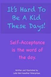 It's Hard To Be A Kid These Days! Self-Acceptance is the word of the day.
