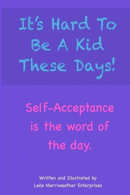 It's Hard To Be A Kid These Days! Self-Acceptance is the word of the day.