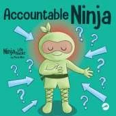 Accountable Ninja: A Children's Book About a Victim Mindset, Blaming Others, and Accepting Responsibility