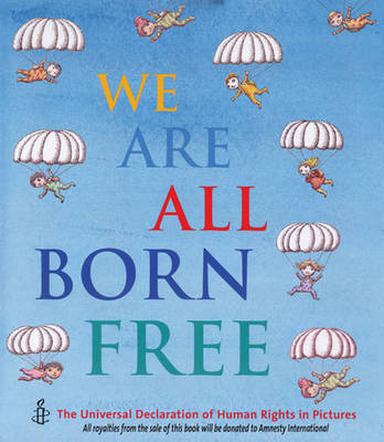 We are All Born Free: The Universal Declaration of Human Rights in Pictures