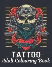 Tattoo Adult Colouring Book: A Tattoo Coloring Book For Adults With Relaxing Tattoo Designs. Includes Skulls, Dragons, Flowers and More!50 Tattoo Adult Colouring Book