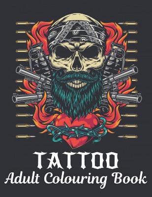 Tattoo Adult Colouring Book: A Tattoo Coloring Book For Adults With Relaxing Tattoo Designs. Includes Skulls, Dragons, Flowers and More!50 Tattoo Adult Colouring Book