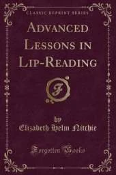 Advanced Lessons in Lip-Reading (Classic Reprint)