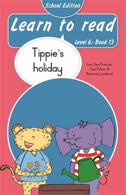 Learn to read (Level 6 Book 13): Tippie’s holiday (School edition)