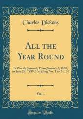 All the Year Round, Vol. 1: A Weekly Journal; From January 5, 1889, to June 29, 1889, Including No. 1 to No. 26 (Classic Reprint)