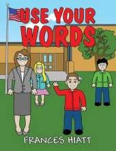 Use Your Words: (Paperback Edition)