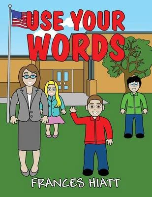 Use Your Words: (Paperback Edition)