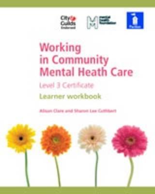 Working in Community Mental Health Care Level 3 Certificate: Learner Workbook
