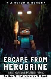 Escape from Herobrine: Choose Your Own Adventure Book for Kids An Unofficial Minecraft Book