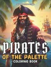 Pirates of the Palette Coloring Book: Swashbuckling Scenes to Color Discover the Treasure of Artful Calm