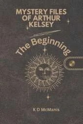 Mystery Files of Arthur Kelsey: The Beginning