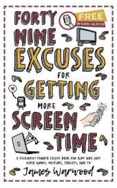 49 Excuses for Getting More Screen Time: A (seriously funny) excuse book for kids who love video games, YouTube, tablets, and TV