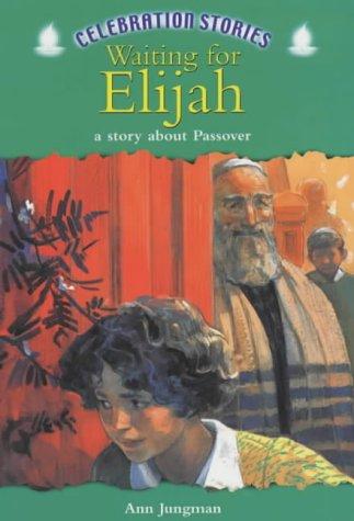 Celebration Stories: Waiting For Elijah: A Story About Passover