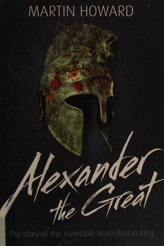 Alexander the Great: The Story of the Invincible Macedonian King