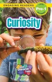 Curiosity: Good Character Traits (Engaging Readers, Level Pre-1)