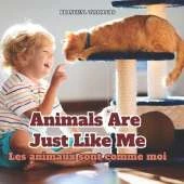 Les Animaux Sont Comme Moi Animals Are Just Like Me: Learn Bilingual English French Children's Book Learn Bilingual English French Kid's Book Learn Bilingual English French Baby Book Learn Bilingual English French Toddler Book