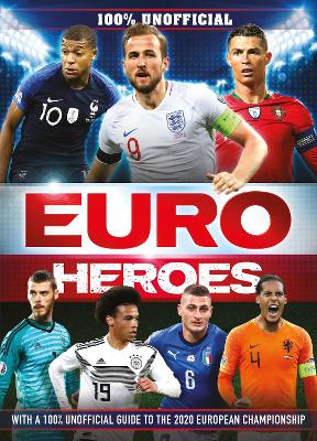 100% Unofficial Euro Heroes: 100% Unofficial Guide to the 2020 European Championship