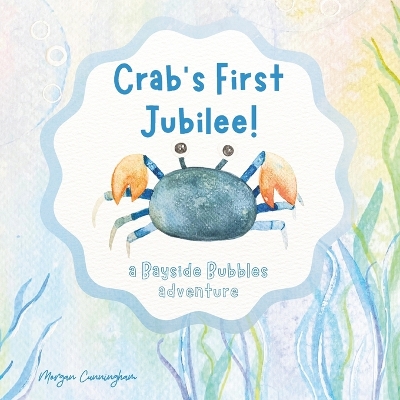 Crab's First Jubilee!: a Bayside Bubbles adventure