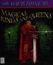 How To Draw Fantasy Art: Magical Kings and Queens