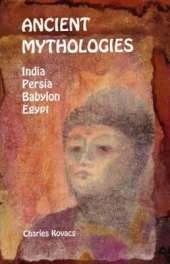 Ancient Mythologies: India, Persia, Babylon, Egypt