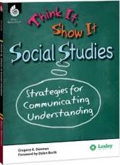 Think It, Show It Social Studies: Strategies for Communicating Understanding: Strategies for Communicating Understanding