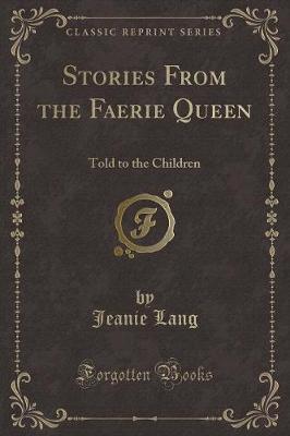 Stories From the Faerie Queen: Told to the Children (Classic Reprint)