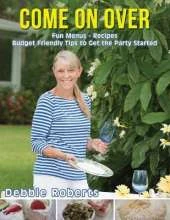 Come On Over: Fun Menus - Recipes - Budget Friendly Tips to Get the Party Started