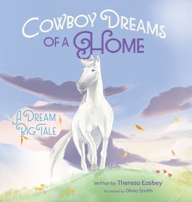 Cowboy Dreams of a Home: A Dream Big Tale