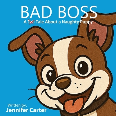 Bad Boss: A Tale About a Very Naughty Puppy