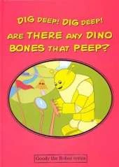 Dig Deep! Dig Deep! are There Any Dino Bones That Peep?